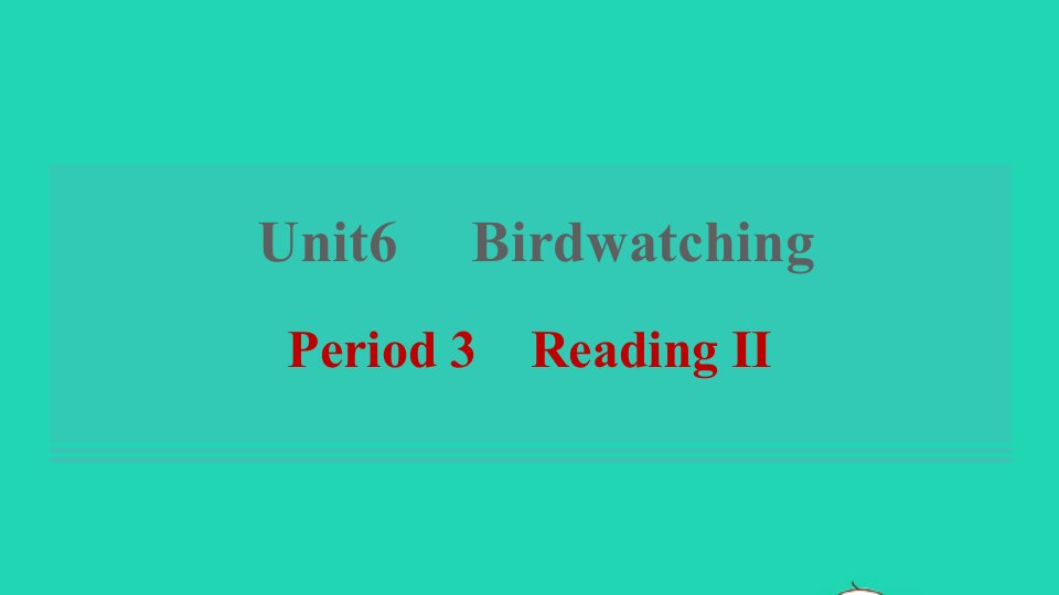 2021秋八年级英语上册Unit6BirdwatchingPeriod3ReadingⅡ习题课件新版牛津版