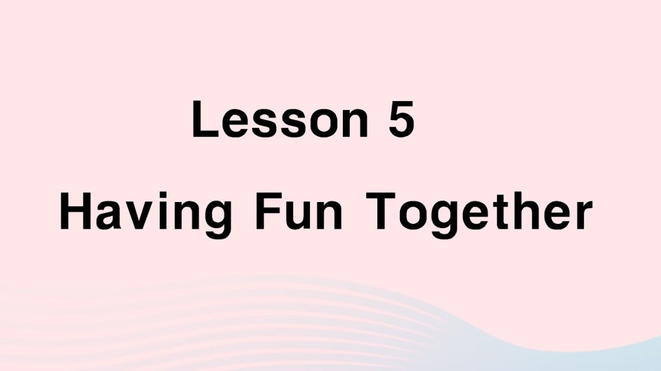 2023五年级英语上册Unit1MyfamilyLesson5HavingFunTogether作业课件冀教版三起