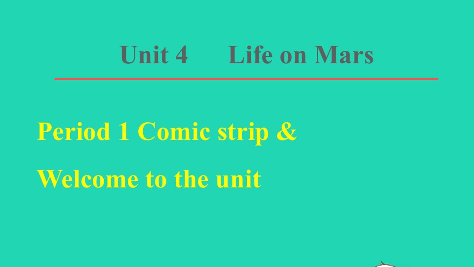 2022九年级英语下册Unit4LifeonMarsPeriod1ComicstripWelcometotheunit习题课件新版牛津版