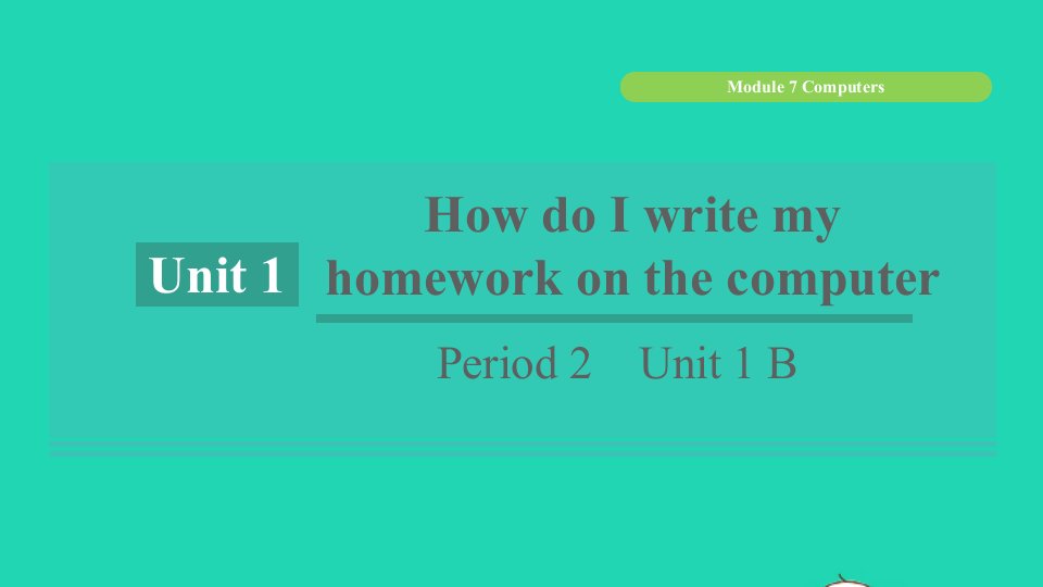 浙江专版2021秋七年级英语上册Module7ComputersUnit1HowdoIwritemyhomeworkonthecomputerPeriod2Unit1B课件新版外研版