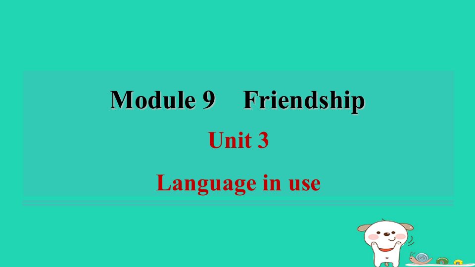 安徽省八年级英语下册Module9FriendshipUnit3Languageinuse课件新版外研版