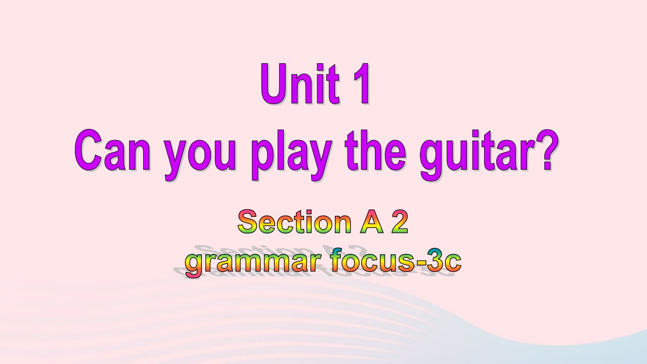 七年级英语下册Unit1CanyouplaytheguitarSectionAgrammarfocus_3c教学课件新版人教新目标版