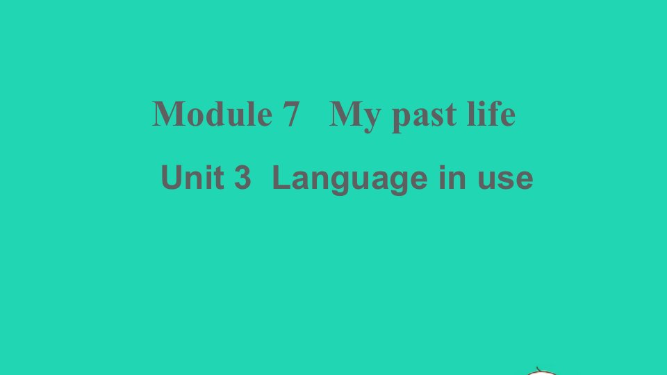 七年级英语下册Module7MypastlifeUnit3Languageinuse课件新版外研版