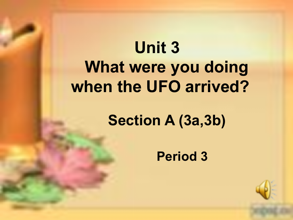 新目标初中英语八年级下册Unit3WhatwereyoudoingwhentheUFOarrivedPeriod3SectionA