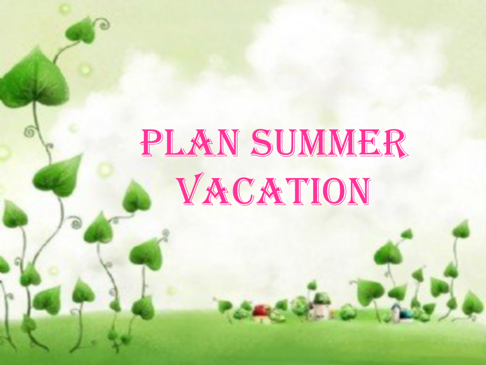 （中小学资料）[优质文档]Plansummervacation