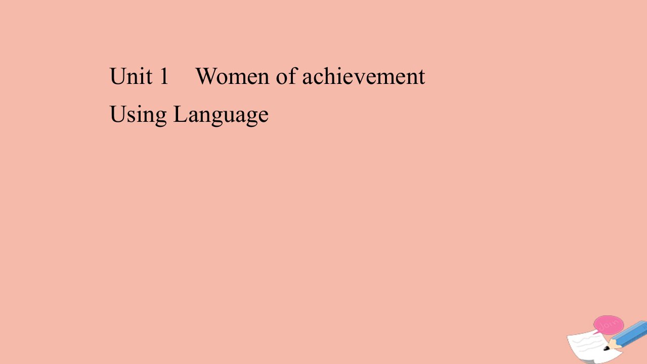 高中英语Unit1WomenofachievementUsingLanguage同步课件新人教版必修3