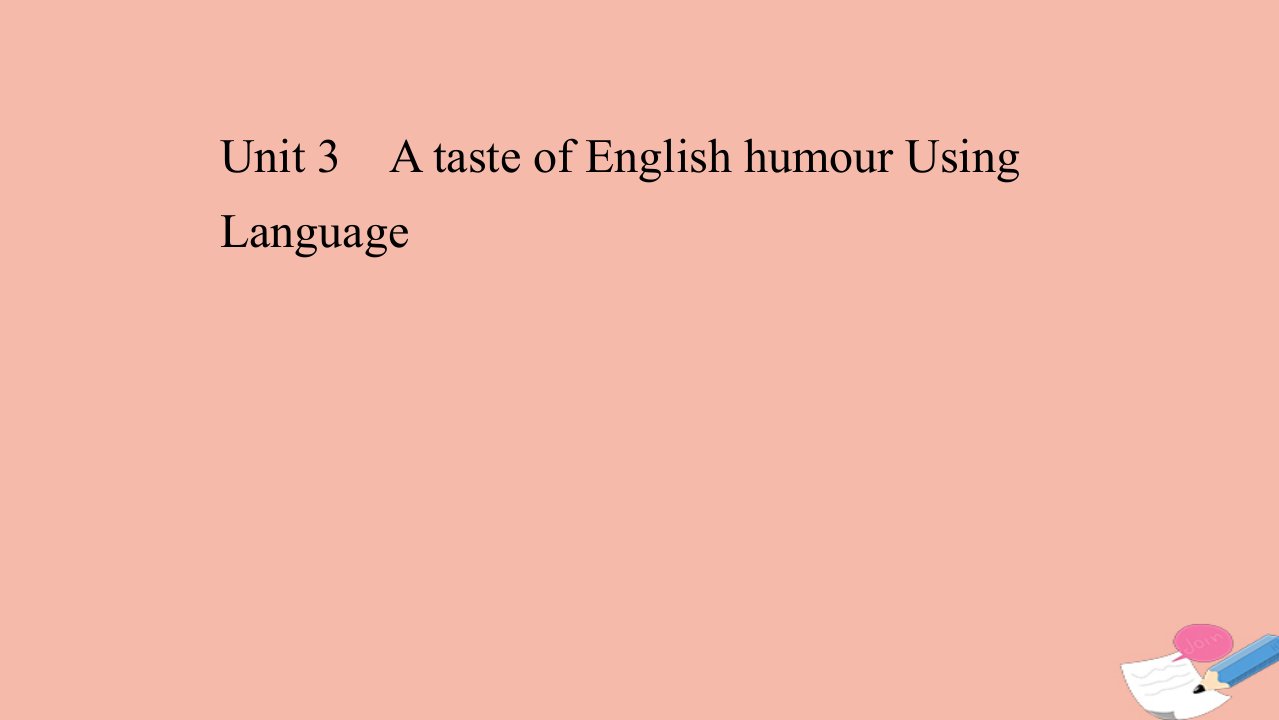 高中英语Unit3AtasteofEnglishhumourUsingLanguage同步课件新人教版必修3