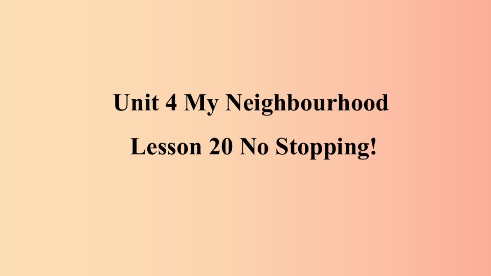 2019年秋季八年级英语上册Unit4MyNeighbourhoodLesson20NoStopping预习课件新版冀教版