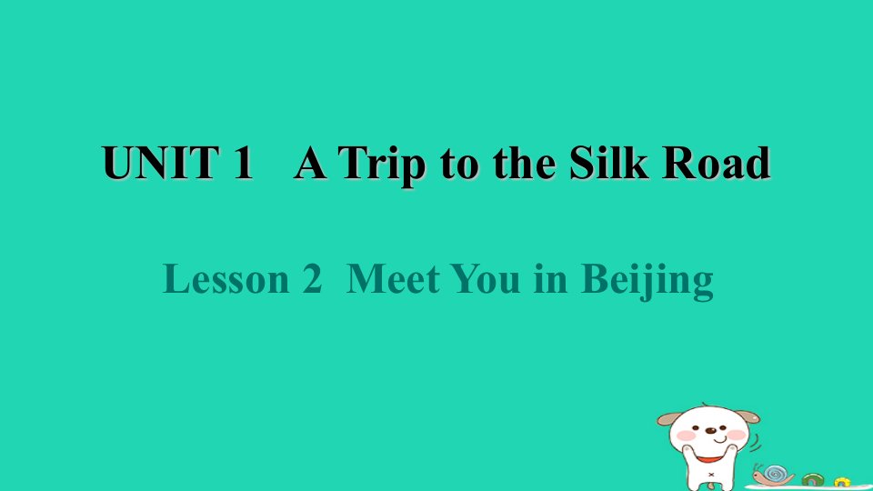 2024七年级英语下册Unit1ATriptotheSilkRoadLesson2MeetYouinBeijing课件新版冀教版