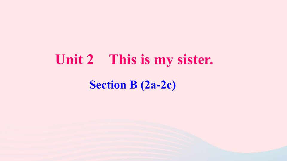 七年级英语上册Unit2ThisismysisterSectionB2a_2c作业课件新版人教新目标版