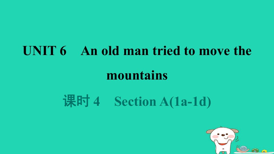 辽宁省2024八年级英语下册Unit6Anoldmantriedtomovethemountains课时4SectionA1a_1d课件新版人教新目标版