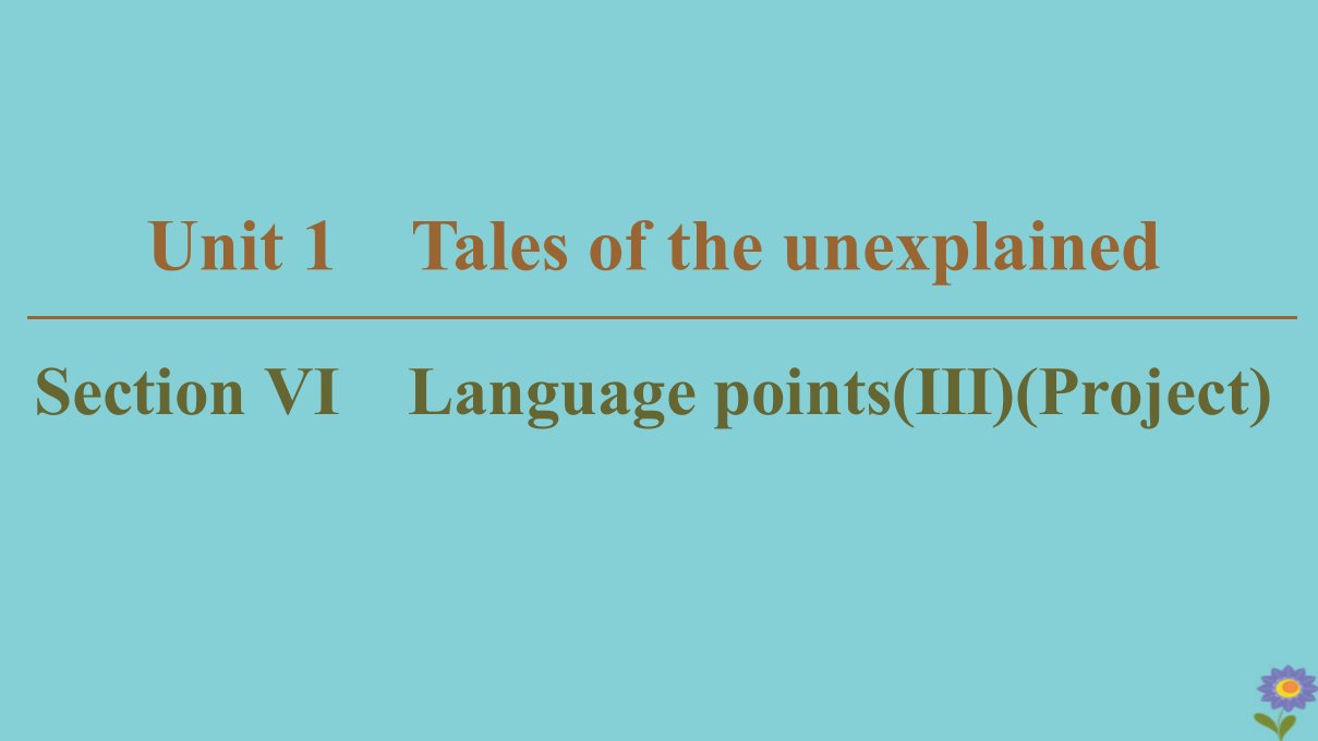 高中英语Unit1TalesoftheunexplainedSectionⅥLanguagepointsⅢProject课件牛津译林版必修2