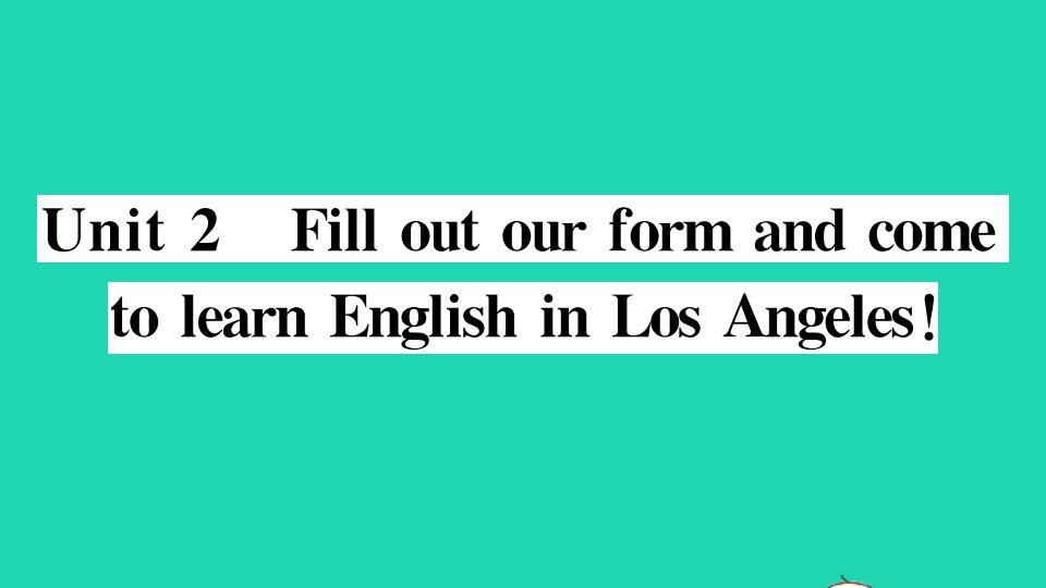 八年级英语下册Module7SummerinLosAngelesUnit2FilloutaformandcometolearnEnglishinLA作业课件新版外研版