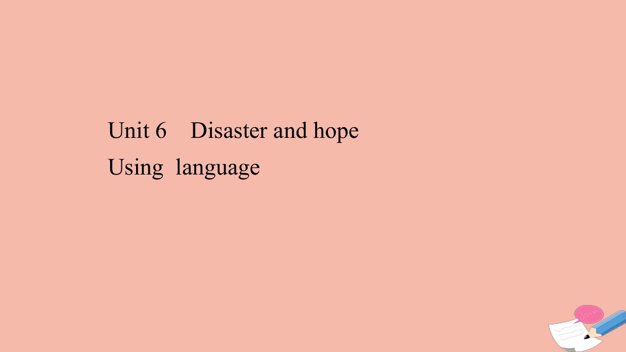 新教材高中英语Unit6DisasterandhopeUsinglanguage课件外研版必修第三册