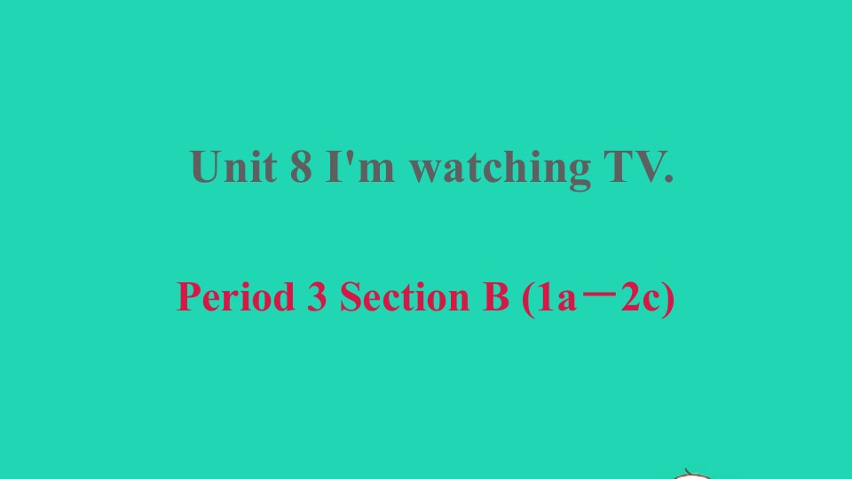 2022六年级英语下册Unit8I'mwatchingTVPeriod3SectionB1a－2c课件鲁教版五四制