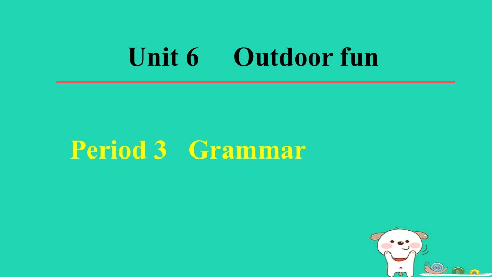 2024七年级英语下册Unit6OutdoorfunPeriod3Grammar课件牛津译林版