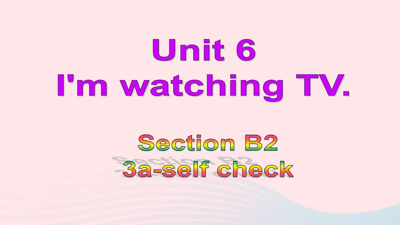 七年级英语下册Unit6I'mwatchingTVSectionB3a_selfcheck教学课件新版人教新目标版