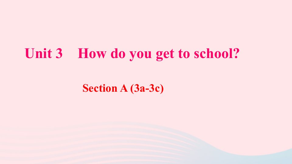 七年级英语下册Unit3HowdoyougettoschoolSectionA3a_3c作业课件新版人教新目标版