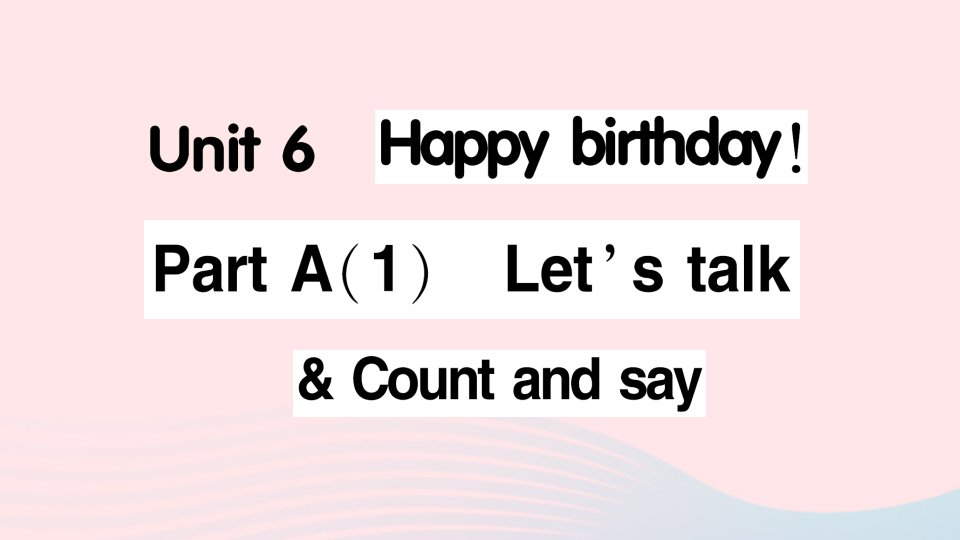 2023三年级英语上册Unit6HappybirthdayPartA1Let'stalkCountandsay作业课件人教PEP