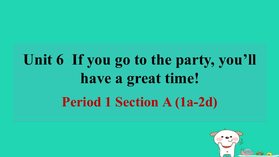 2024七年级英语下册Unit6Ifyougotothepartyyou'llhaveagreattimePeriod1SectionA1a_2d课件鲁教版五四制