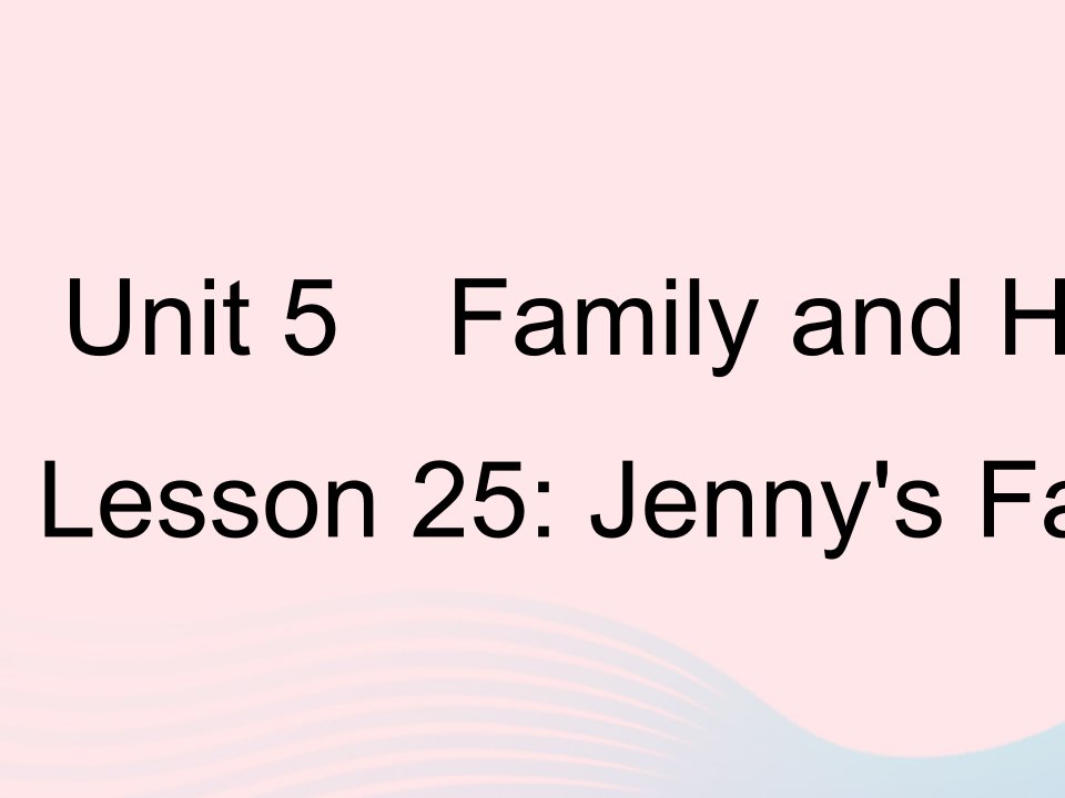 河北专用2023七年级英语上册Unit5FamilyandHomeLesson25Jenny'sFamily作业课件新版冀教版