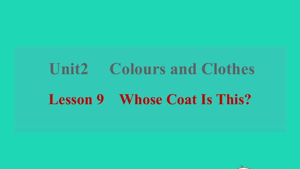 2021秋七年级英语上册Unit2ColoursandClothesLesson9WhoseCoatIsThis习题课件新版冀教版