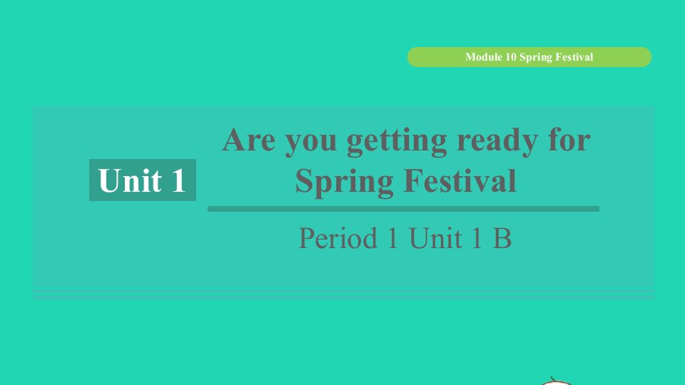 浙江专版2021秋七年级英语上册Module10SpringFestivalUnit1AreyougettingreadyforSpringFestivalPeriod1Unit1B课件新版外研版