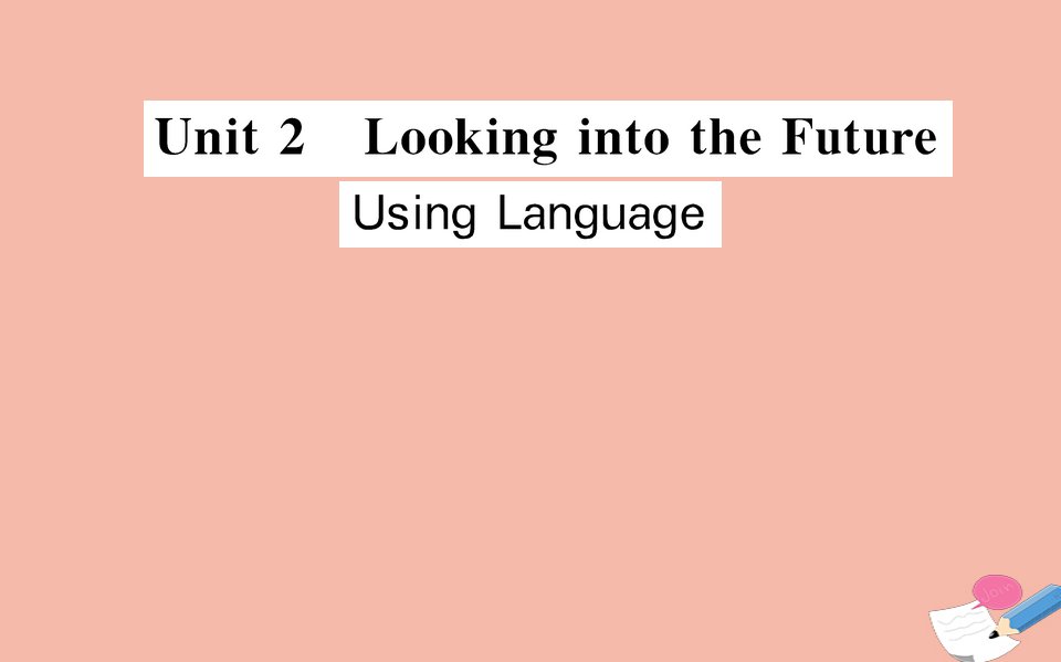 新教材高中英语Unit2LookingintotheFutureUsingLanguage课件新人教版选择性必修第一册