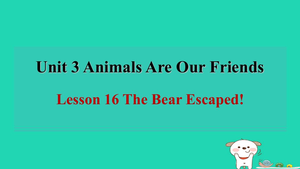 2024八年级英语下册Unit3AnimalsAreOurFriendsLesson16TheBearEscaped课件新版冀教版