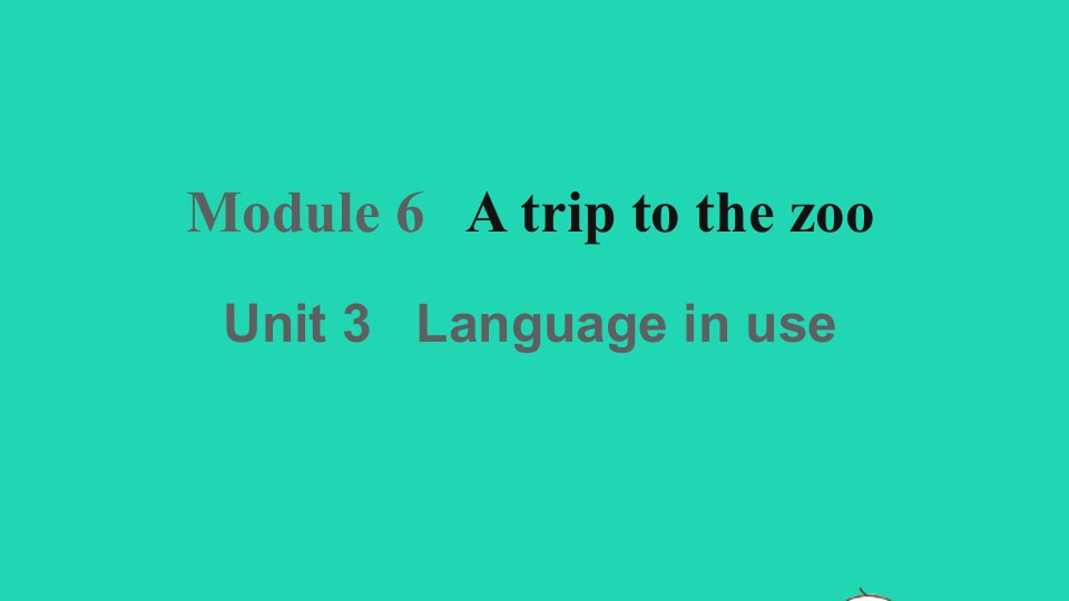 七年级英语上册Module6AtriptothezooUnit3Languageinuse课件新版外研版