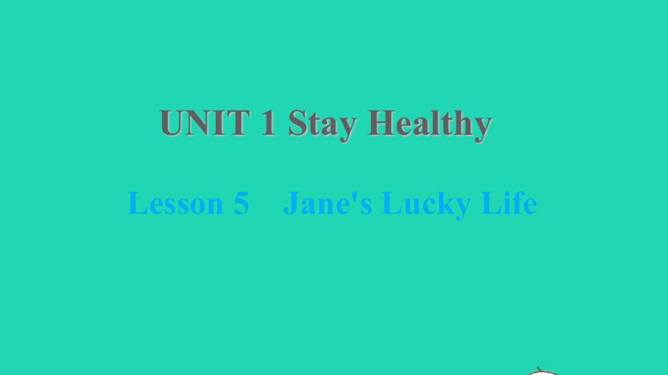 2021九年级英语上册Unit1StayHealthyLesson5Jane'sLuckyLife课件新版冀教版