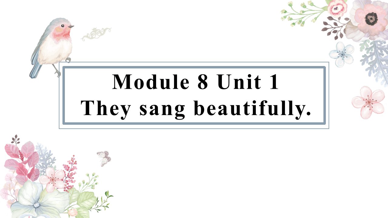 小学英语外研版四年级下册《Module8Unit1They-sang-beautifully》课件