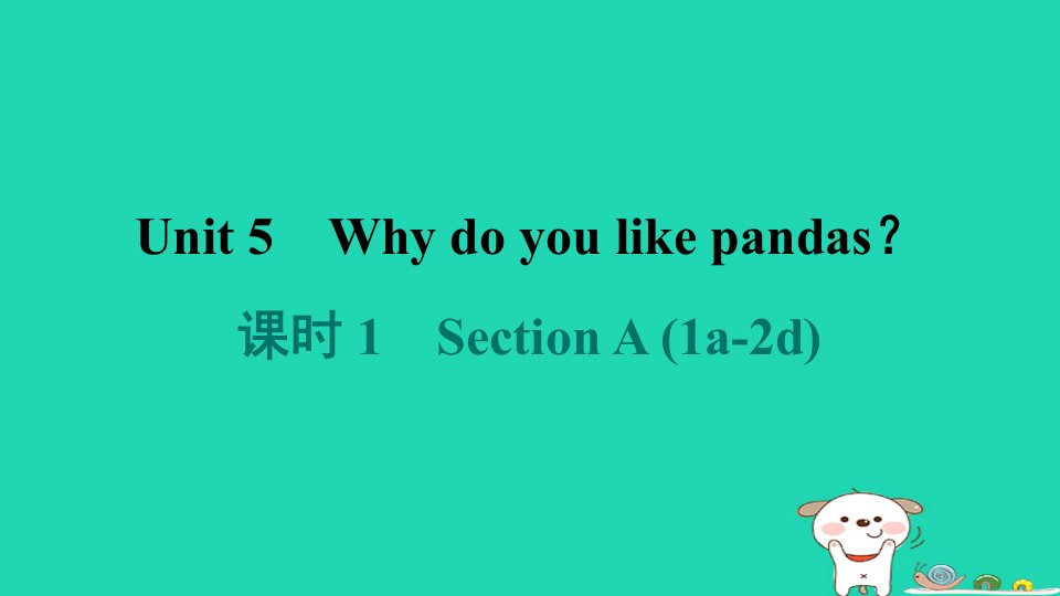 河南省2024七年级英语下册Unit5Whydoyoulikepandas课时1SectionA1a_2d课件新版人教新目标版