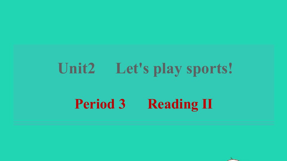 2021秋七年级英语上册Unit2Let'splaysportsPeriod3ReadingⅡ习题课件新版牛津版