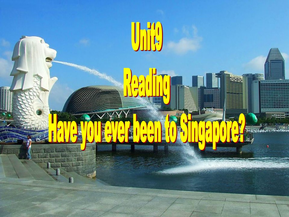 [英语]Unit9_reading_Hae_you_eer_been_to_Singapore