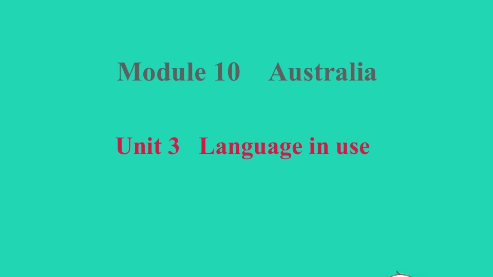 安徽专版2021秋九年级英语上册Module10AustraliaUnit3Languageinuse课件新版外研版