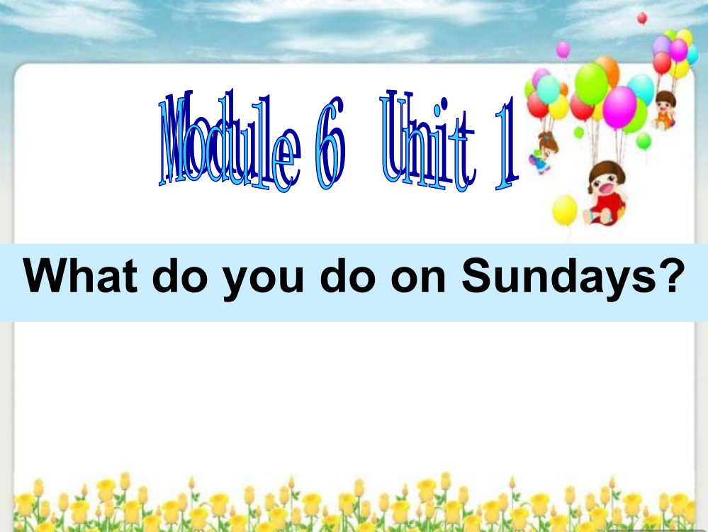 二年级上册Module-6-Unit-1-What-do-you-do-on-Sundays课件