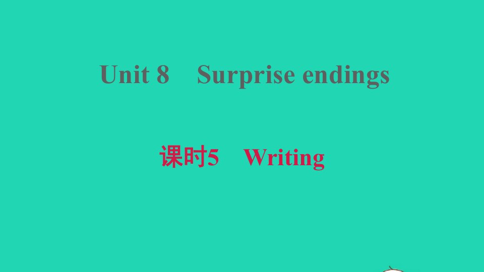 2021九年级英语上册Module4AtasteofliteratureUnit8Surpriseendings课时5Writing习题课件牛津深圳版