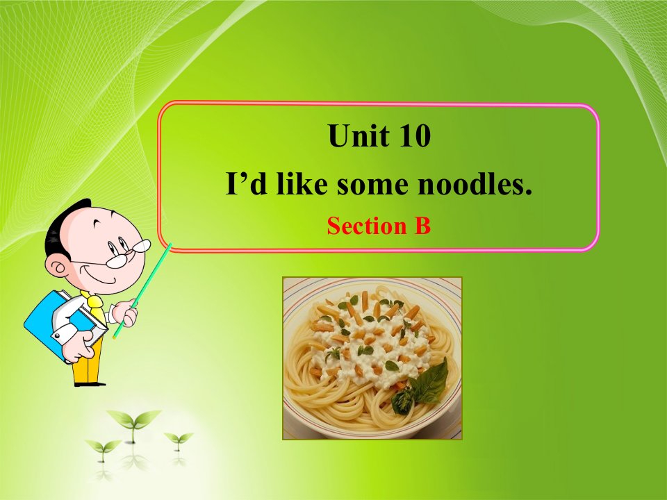 5.【课件素材三】Unit10I'dlikesomenoodles.SectionB