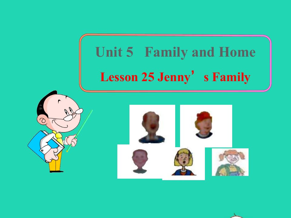 2022七年级英语上册Unit5FamilyandHomeLesson25Jenny'sFamily课件新版冀教版