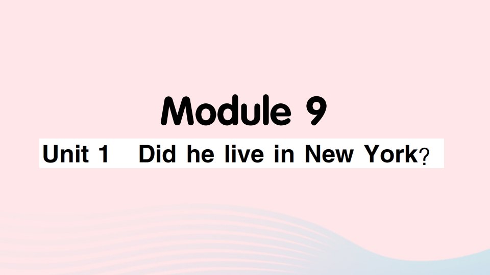 2023四年级英语下册Module9Unit1DidheliveinNewYork作业课件外研版三起