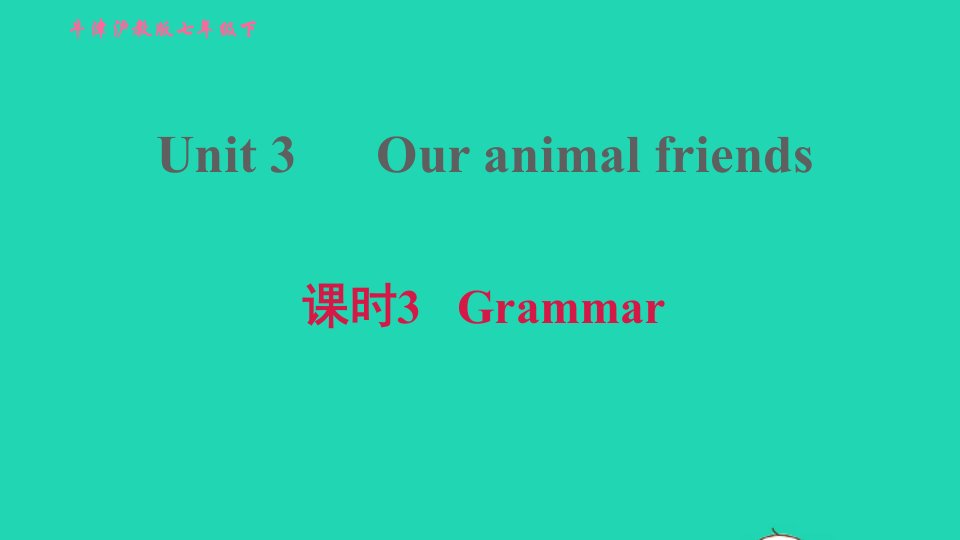 2022七年级英语下册Module2Man'sbestfriendsUnit3Ouranimalfriends课时3Grammar习题课件新版牛津深圳版