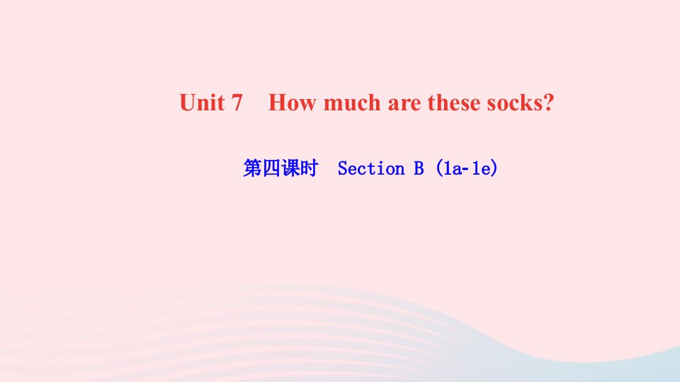 七年级英语上册Unit7Howmucharethesesocks第四课时SectionB1a_1e作业课件新版人教新目标版