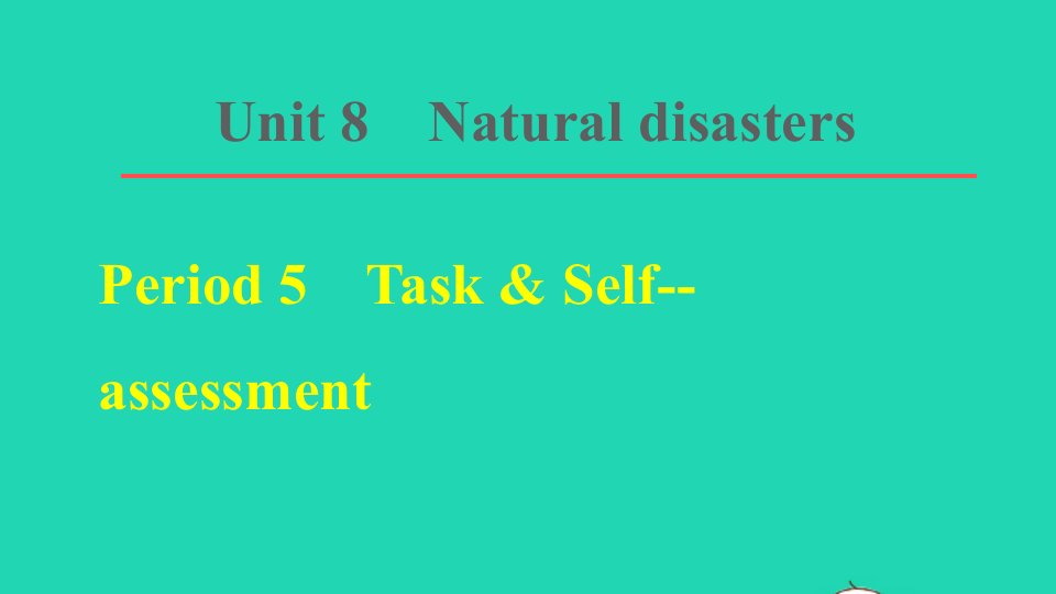 2021八年级英语上册Unit8Naturaldisasters课时5TaskSelf_assessment课件新版牛津版