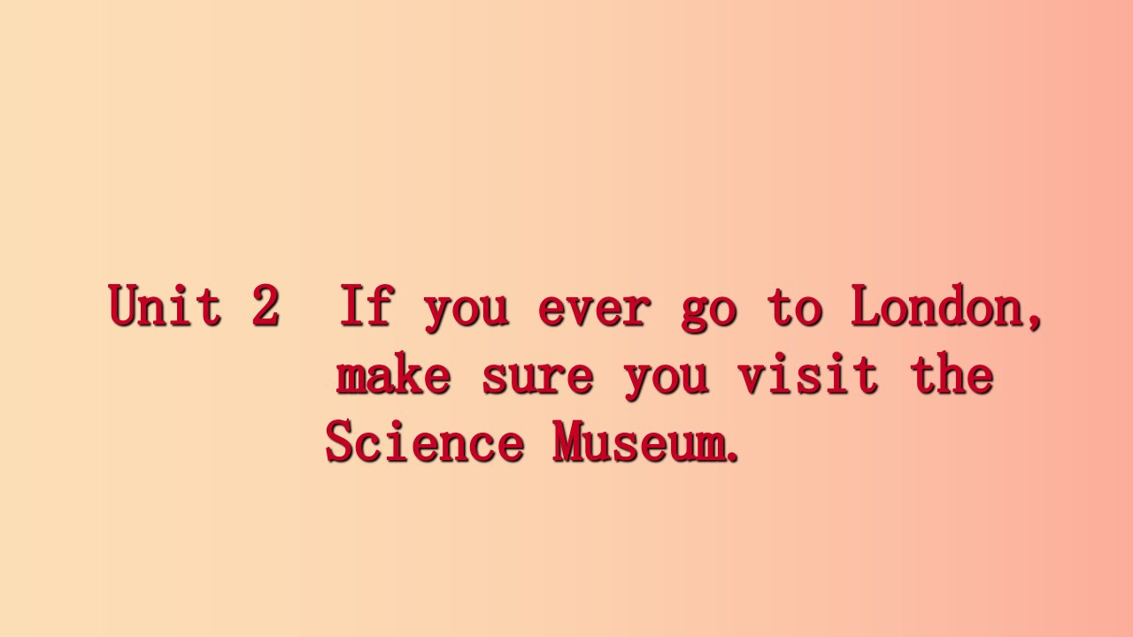 九年级英语上册Module5MuseumsUnit2IfyouevergotoLondonmakesureyouvisittheScienceMuseum读写