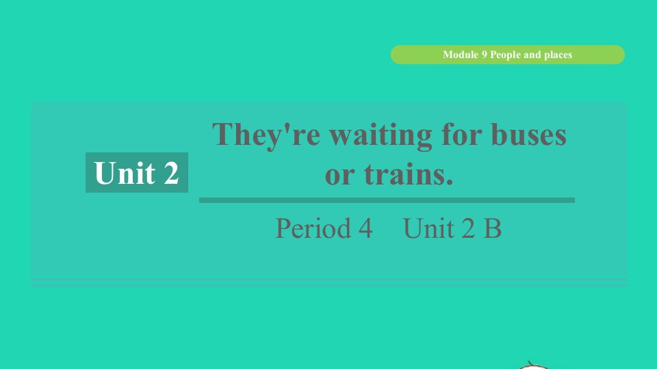 浙江专版2021秋七年级英语上册Module9PeopleandplacesUnit2They'rewaitingforbusesortrainsPeriod4Unit2B课件新版外研版