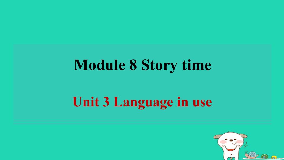 安徽省2024七年级英语下册Module8StorytimeUnit3Languageinuse习题课件新版外研版