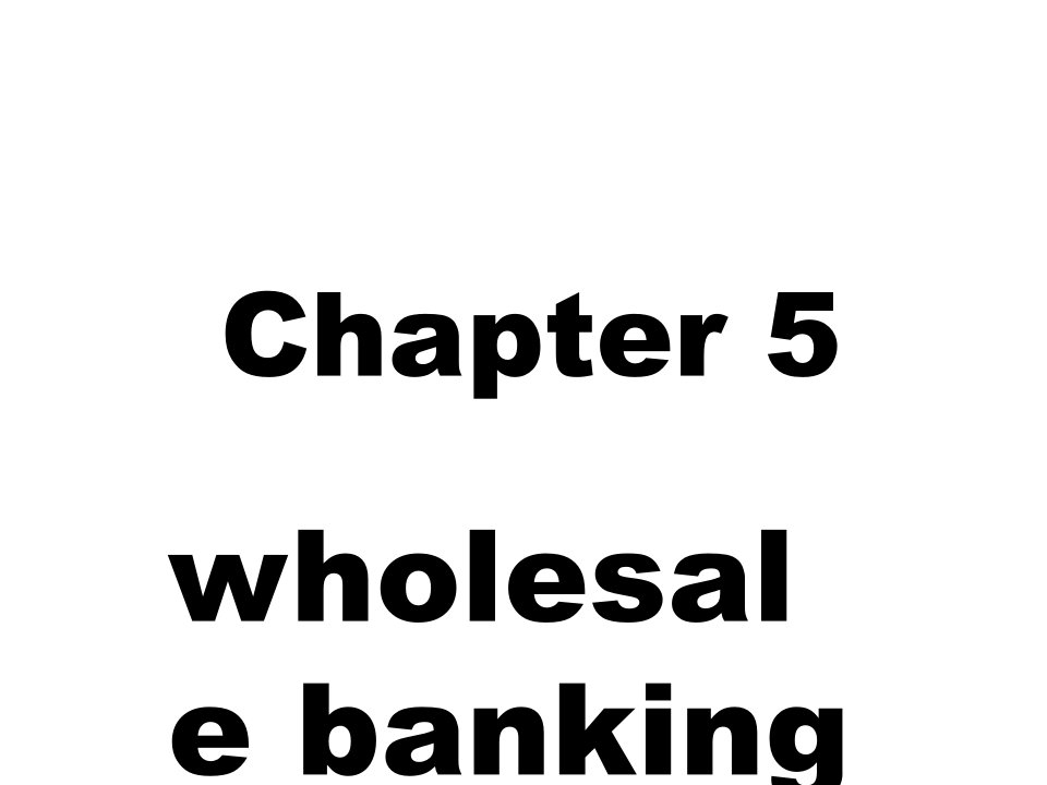 金融保险-CH05wholesalebanking金融市场学,上海大学,悉尼大学