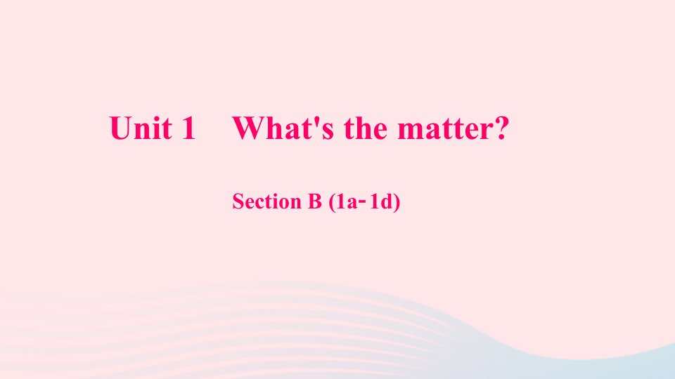 八年级英语下册Unit1What'sthematterSectionB1a_1d作业课件新版人教新目标版