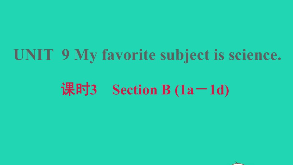 安徽专版2021秋七年级英语上册Unit9Myfavoritesubjectisscience课时3SectionB1a_1d习题课件新版人教新目标版